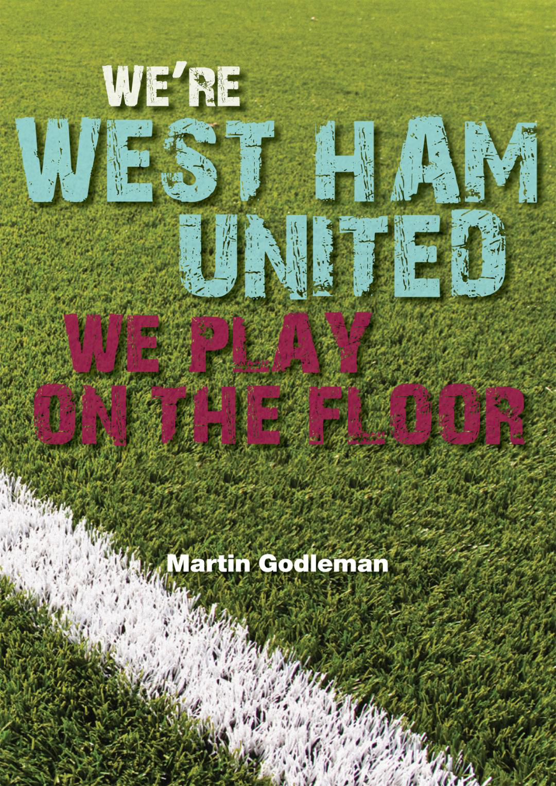 We're West Ham United We Play On The Floor by Martin Godleman